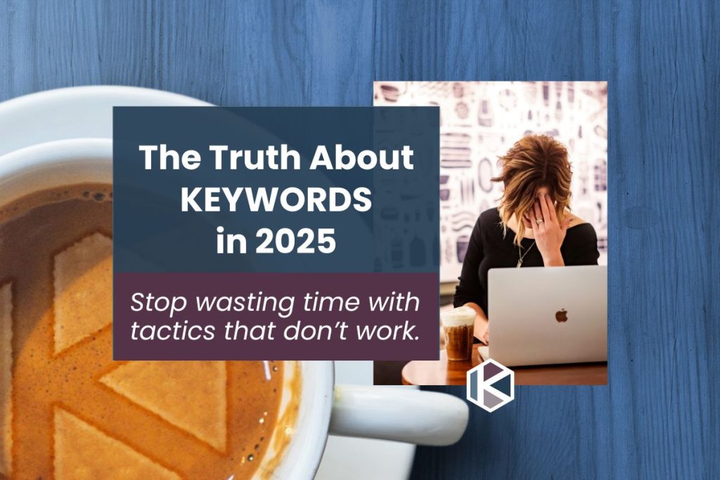 The truth about keywords in 2025. Stop using tactics that don't work.